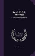 Social Work In Hospitals di Ida Maud Cannon edito da Palala Press