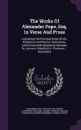 The Works Of Alexander Pope, Esq. In Verse And Prose di Alexander Pope, Alexander Chalmers edito da Palala Press