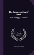 The Pronunciation Of Greek di John Stuart Blackie edito da Palala Press