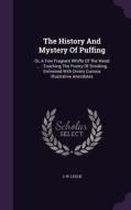 The History And Mystery Of Puffing di J W Leslie edito da Palala Press