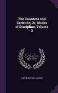 The Countess And Gertrude; Or, Modes Of Discipline, Volume 3 di Laetitia Matilda Hawkins edito da Palala Press
