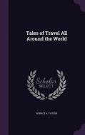 Tales Of Travel All Around The World di Horace a Taylor edito da Palala Press
