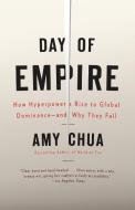 Day of Empire: How Hyperpowers Rise to Global Dominance--And Why They Fall di Amy Chua edito da VINTAGE