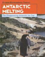 Antarctic Melting: The Disappearing Antarctic Ice Cap di Michael A. Sommers edito da Rosen Publishing Group