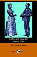 Coffee And Repartee (illustrated Edition) (dodo Press) di John Kendrick Bangs edito da Dodo Press