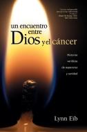 Un encuentro entre Dios y el cáncer di Lynn Eib edito da Tyndale Espanol