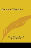 The Art Of Whistler di Elizabeth Robins Pennell, Joseph Pennell edito da Kessinger Publishing Co