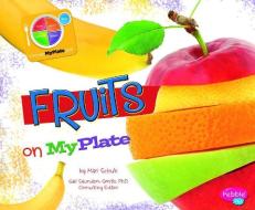 Fruits on MyPlate di Mari C. Schuh edito da CAPSTONE PR