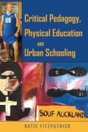 Critical Pedagogy, Physical Education and Urban Schooling di Katie Fitzpatrick edito da Lang, Peter