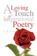 A Loving Touch of Inspirational Poetry di L. M. Love edito da Xlibris