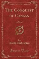 The Conquest Of Canaan di Deceased Booth Tarkington edito da Forgotten Books