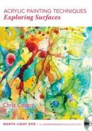 Acrylic Painting - Surface Explorations di Chris Cozen edito da F&w Publications Inc