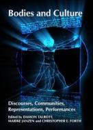 Bodies And Culture: Discourses, Communities, Representations, Performances di Damon Talbott edito da Cambridge Scholars Publishing