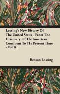 Lossing's New History Of The United States - From The Discovery Of The American Continent To The Present Time - Vol II. di Benson Lossing edito da Lancour Press