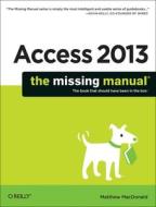 Access 2013 The Missing Manual di Matthew MacDonald edito da O'Reilly Media, Inc, USA