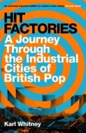 Hit Factories: A Journey Through the Industrial Cities of British Pop di Karl Whitney edito da WEIDENFELD & NICHOLSON