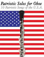 Patriotic Solos for Oboe: 10 Patriotic Songs of the U.S.A. di Uncle Sam edito da Createspace