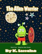 The Alien Warrior di K. Lorraine edito da Createspace