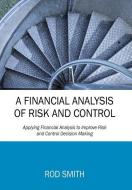 A Financial Analysis of Risk and Control: Applying Financial Analysis to Improve Risk and Control Decision Making di Rod Smith edito da OUTSKIRTS PR