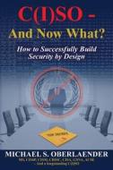 C(i)So - And Now What?: How to Successfully Build Security by Design di Michael S. Oberlaender edito da Createspace