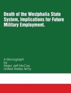Death of the Westphalia State System di Maj Jeff McCoy edito da Createspace