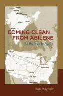 Coming Clean from Abilene: All the Way to Austin di Bob Mayfield edito da Createspace