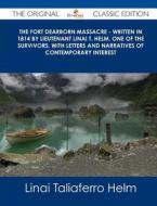 The Fort Dearborn Massacre - Written in 1814 by Lieutenant Linai T. Helm, One of the Survivors, with Letters and Narratives of Contemporary Interest - di Linai Taliaferro Helm edito da Tebbo