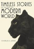 Timeless Stories of the Not-So-Modern World di Charles E. Jones edito da iUniverse