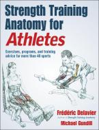 Strength Training Anatomy for Athletes di Frederic Delavier, Michael Gundill edito da HUMAN KINETICS PUB INC