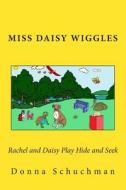 Rachel and Daisy Play Hide and Seek: Miss Daisy Wiggles di Donna Schuchman edito da Createspace