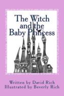The Witch and the Baby Princess di David Rich edito da Createspace