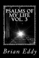 Psalms of My Life Vol. 3 di Brian K. Eddy edito da Createspace