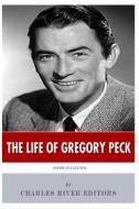 American Legends: The Life of Gregory Peck di Charles River Editors edito da Createspace Independent Publishing Platform
