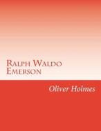 Ralph Waldo Emerson di Oliver Wendell Holmes edito da Createspace Independent Publishing Platform