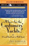 Where Are the Customers' Yachts?: Or a Good Hard Look at Wall Street di Fred Schwed, Peter Arno edito da Audible Studios on Brilliance