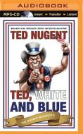 Ted, White, and Blue: The Nugent Manifesto di Ted Nugent edito da Brilliance Audio