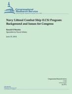Navy Littoral Combat Ship (Lcs) Program: Background and Issues for Congress di Ronald O'Rourke edito da Createspace
