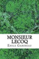 Monsieur Lecoq: (Emile Gaboriau Classics Collection) di Emile Gaboriau edito da Createspace