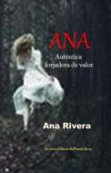 Ana, Autentica Forjadora de Valor di Ana Rivera edito da Createspace