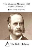 The Mapleson Memoirs 1848 to 1888 - Volume II di James Henry Mapleson edito da Createspace
