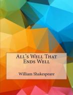 All's Well That Ends Well di William Shakespeare edito da Createspace