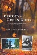 Behind the Green Door di Erna de Burger Fex edito da FriesenPress