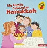 My Family Celebrates Hanukkah di Lisa Bullard edito da LERNER CLASSROOM