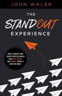 The Standout Experience: How Students and Young Professionals Can Rise, Shine, and Impact When It Matters Most di John Walsh edito da LIONCREST PUB