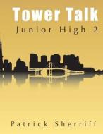 Tower Talk Junior High 2 di Patrick Sherriff edito da Createspace Independent Publishing Platform