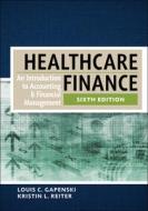 Healthcare Finance: An Introduction To Accounting And Financial Management, Sixth Edition di Louis Gapenski edito da Health Administration Press