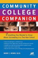 Community College Companion: Everything You Wanted to Know about Succeeding in a Two-Year School di Mark C. Rowh edito da JIST Works