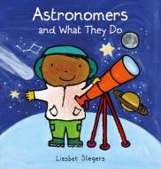 Astronomers and What They Do di Liesbet Slegers edito da CLAVIS PUB