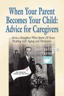 WHEN YOUR PARENT BECOMES YOUR CHILD di Georgette H. Tarnow edito da Booklocker.com, Inc.