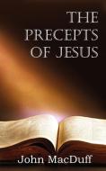 The Precepts of Jesus di John Macduff edito da Bottom of the Hill Publishing